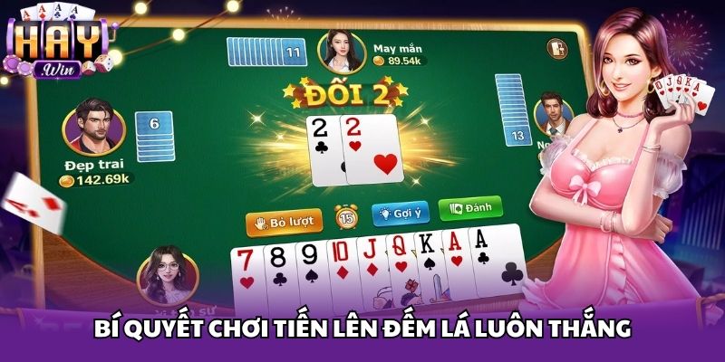 Bí quyết chơi Tiến Lên Đếm Lá luôn thắng