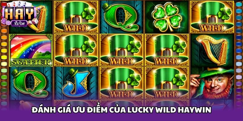 Đánh giá ưu điểm của Lucky wild haywin