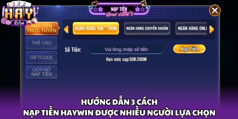 Hướng dẫn 3 cách nạp tiền Haywin được nhiều người lựa chọn