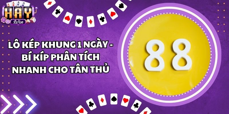 Lô Kép Khung 1 Ngày - Bí Kíp Phân Tích Nhanh Cho Tân Thủ