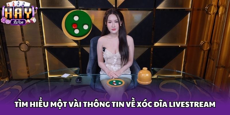Tìm hiểu một vài thông tin về xóc đĩa Livestream