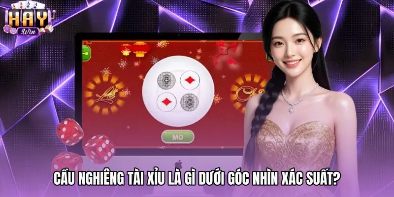 Bản chất xác suất độc lập của chuỗi cầu nghiêng tài xỉu