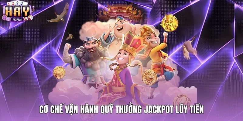 Quỹ Jackpot lũy tiến nổ hũ tây du cùng bốn cấp bậc