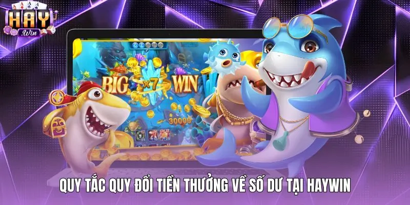 quy-tac-quy-doi-tien-thuong-ve-so-du-tai-haywin Quy trình đổi điểm số dư game bắn cá xu tại Haywin