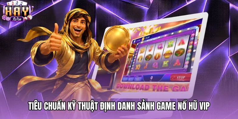tieu-chuan-ky-thuat-dinh-danh-sanh-game-no-hu-vip Game nổ hũ VIP với tiêu chuẩn kiểm định thuật toán