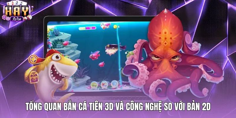tong-quan-ban-ca-tien-3d-va-cong-nghe-so-voi-ban-2d Góc nhìn ba chiều đa tầng của Bắn cá tiên 3D