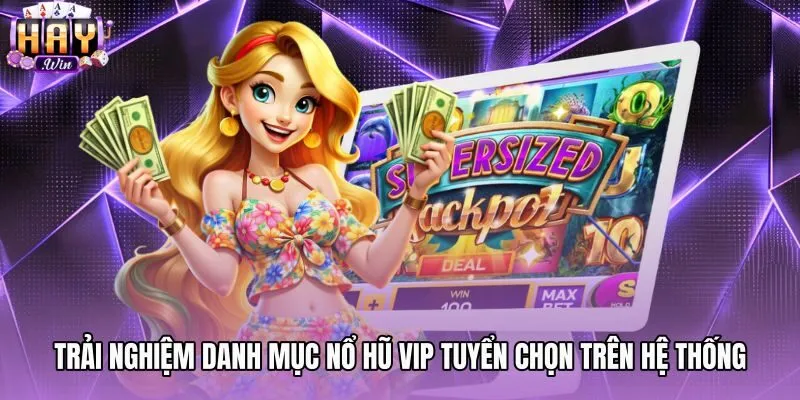 trai-nghiem-danh-muc-no-hu-vip-tuyen-chon-tren-he-thong Game nổ hũ VIP với hạ tầng đường truyền mượt mà